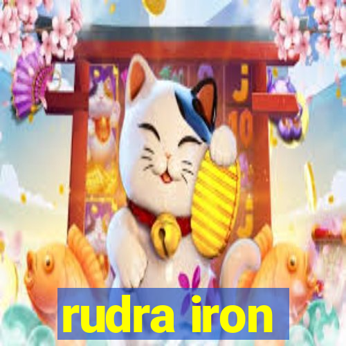 rudra iron